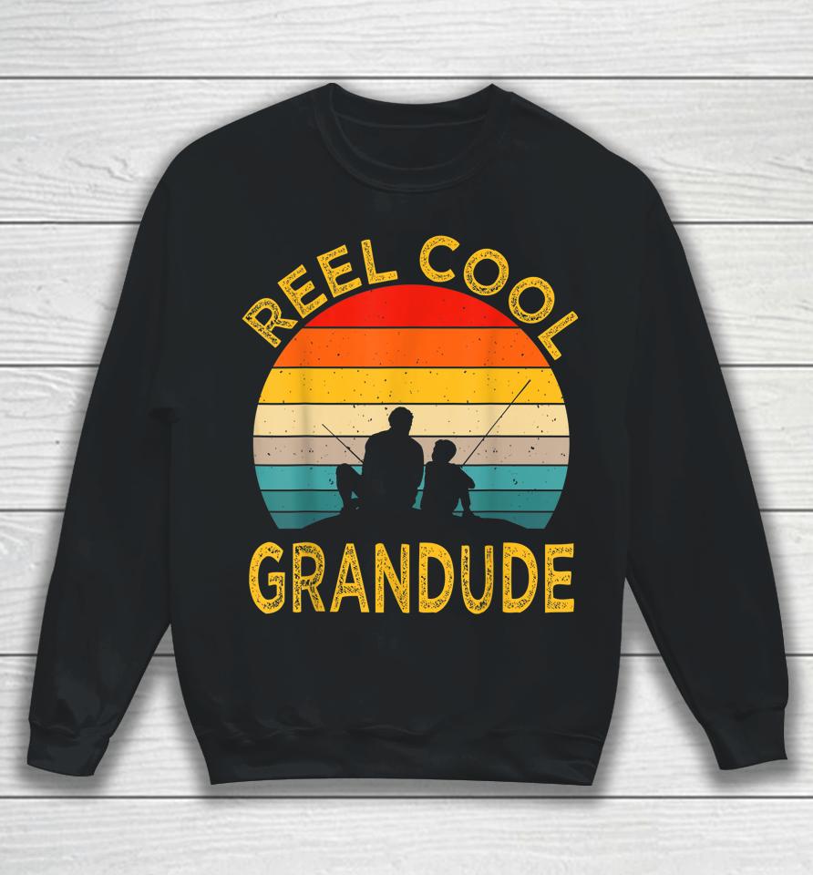 Reel Cool Grandude Fishing Daddy Vintage Grandpa Fathers Day Sweatshirt