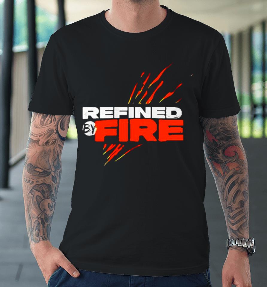 Refined By Fire Premium T-Shirt