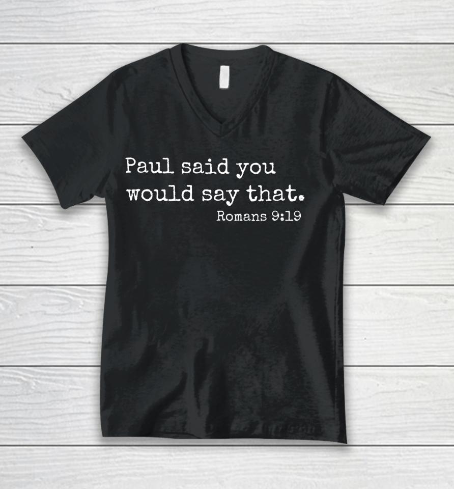 Reformedbaptist Paul Said You Would Say That Romans 9 19 Unisex V-Neck T-Shirt