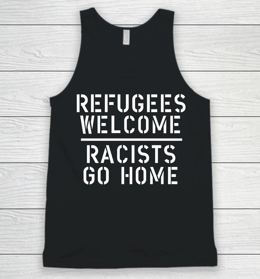 Refugees Welcome Racists Go Home Unisex Tank Top