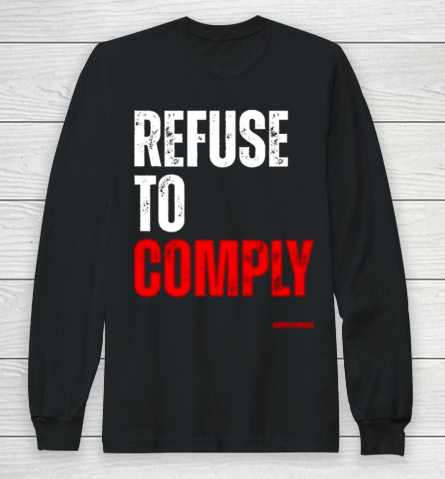 Refuse To Comply Long Sleeve T-Shirt