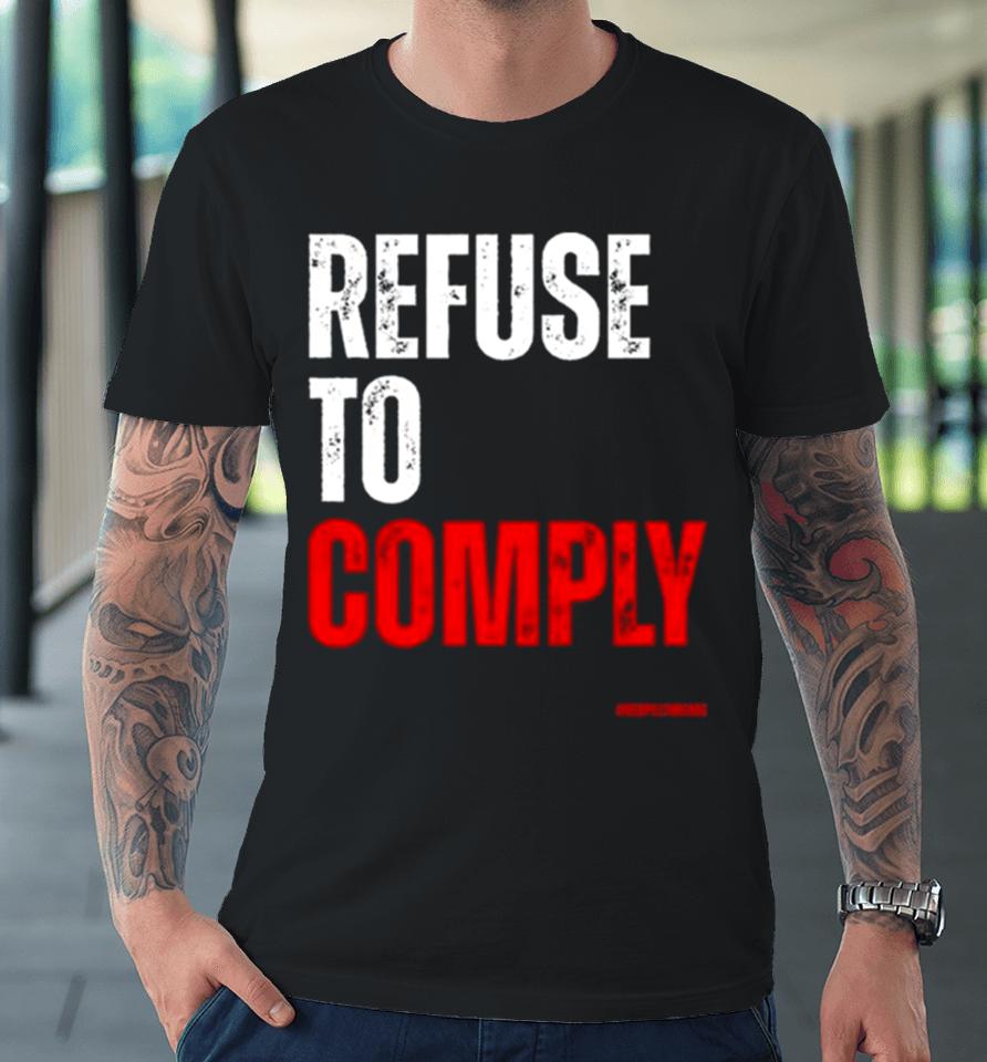 Refuse To Comply Premium T-Shirt