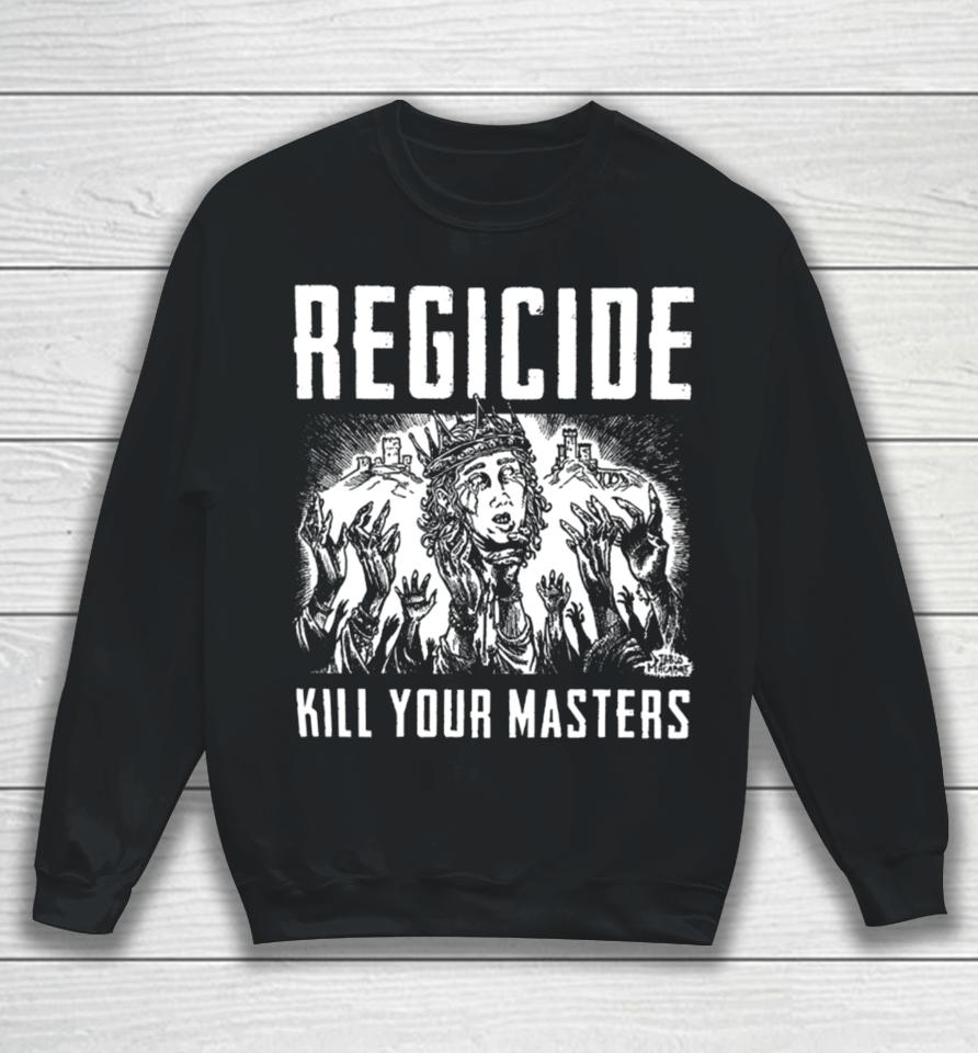 Regicide Kill Your Masters Sweatshirt