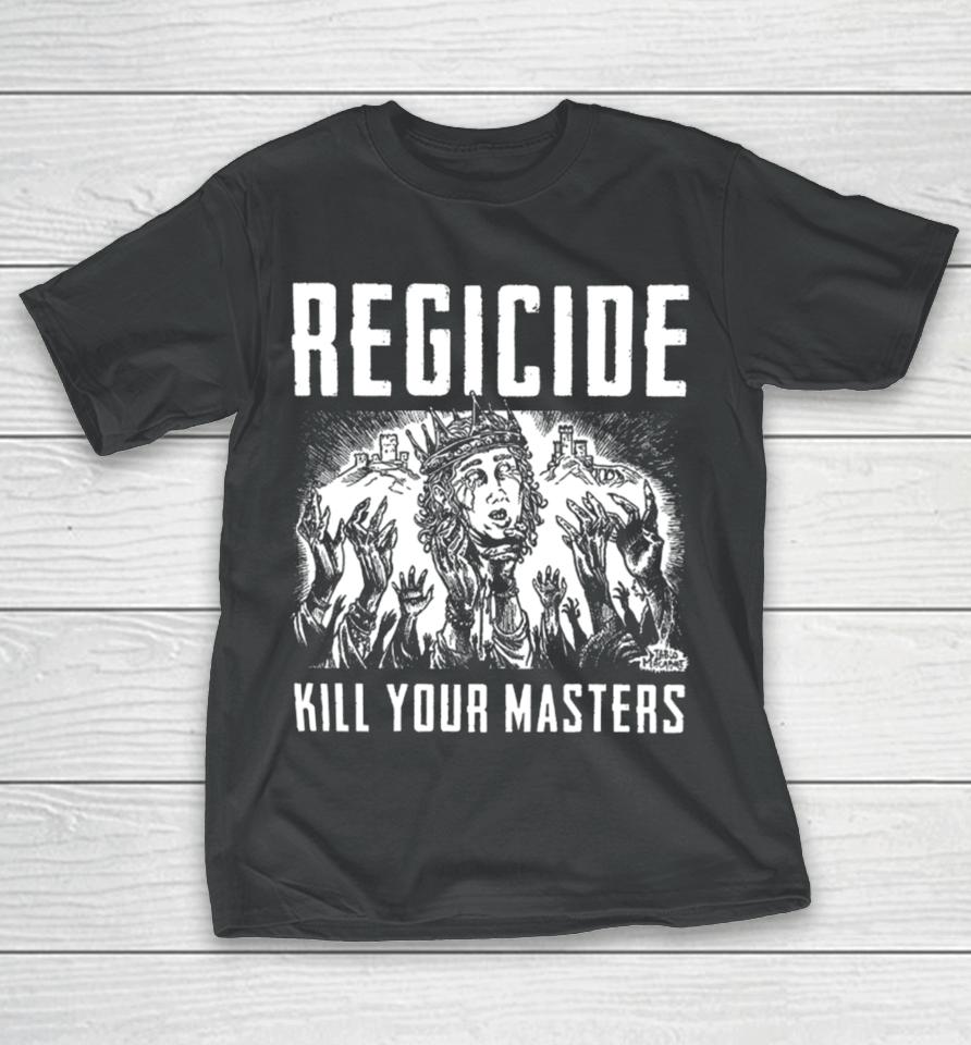 Regicide Kill Your Masters T-Shirt