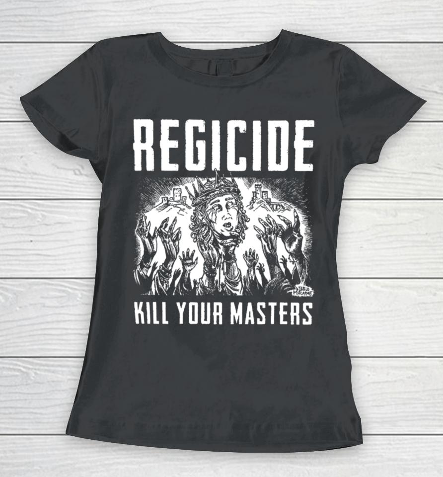 Regicide Kill Your Masters Women T-Shirt