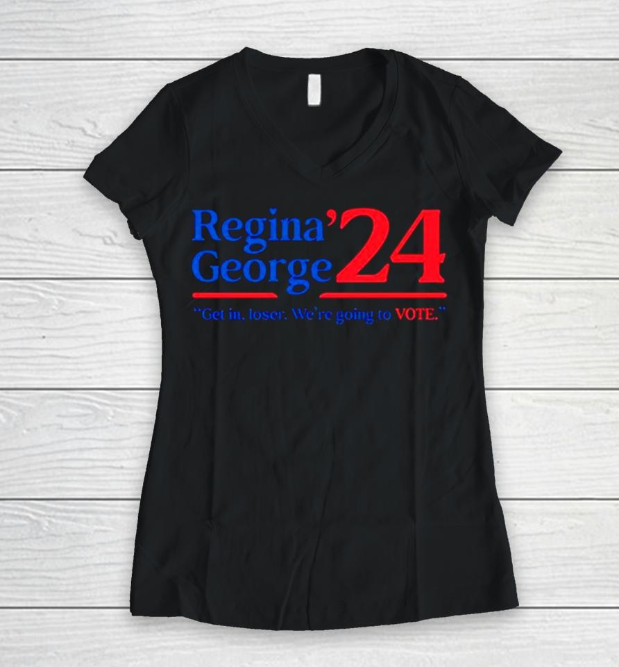 Regina George ’24 Get In Loser We’re Going To Vote Women V-Neck T-Shirt