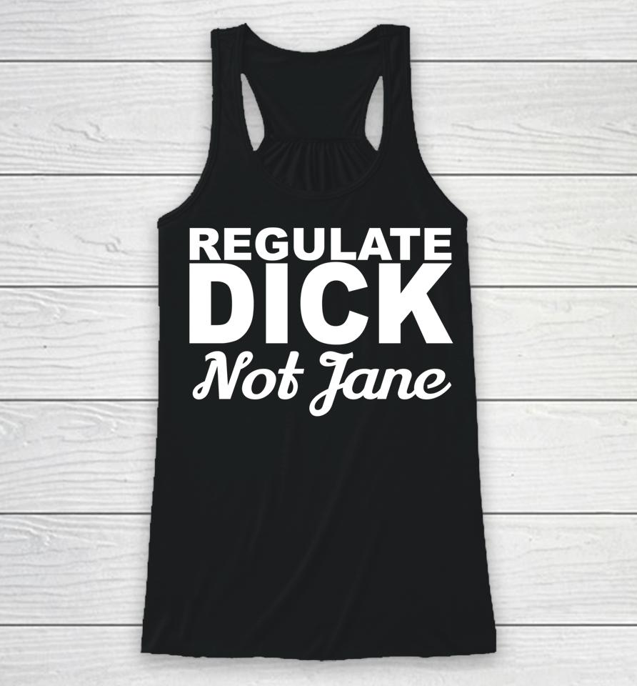 Regulate Dick Not Jane Pro Abortion Choice Rights Era Now Racerback Tank