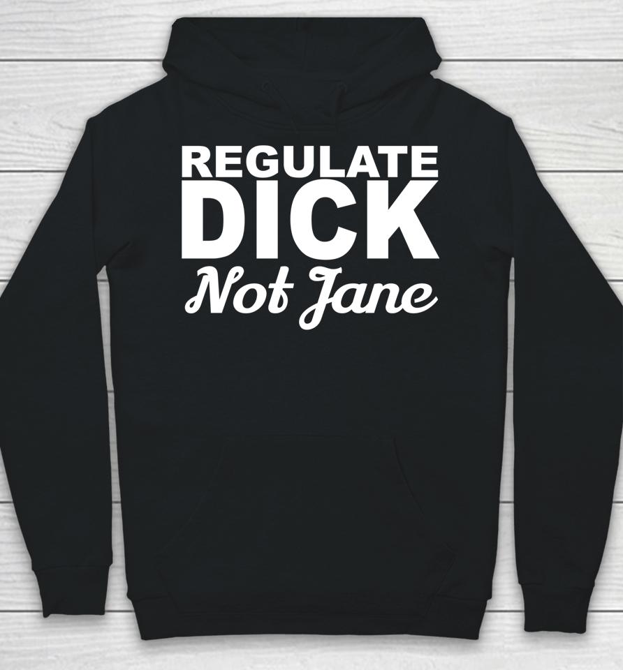 Regulate Dick Not Jane Pro Abortion Choice Rights Era Now Hoodie