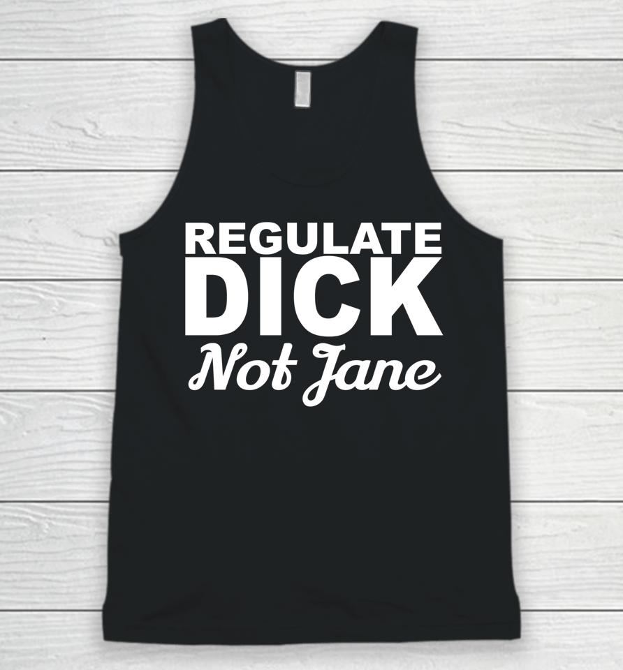Regulate Dick Not Jane Pro Abortion Choice Rights Era Now Unisex Tank Top