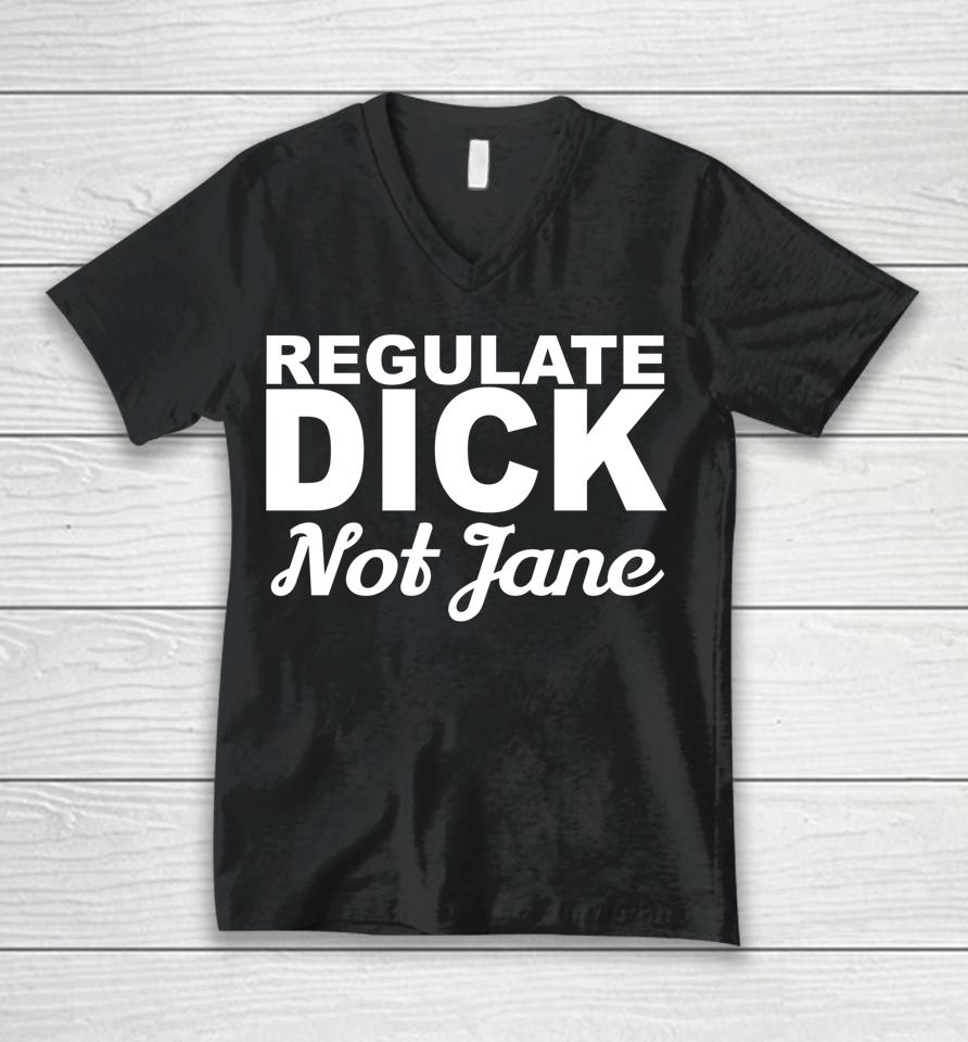 Regulate Dick Not Jane Pro Abortion Choice Rights Era Now Unisex V-Neck T-Shirt