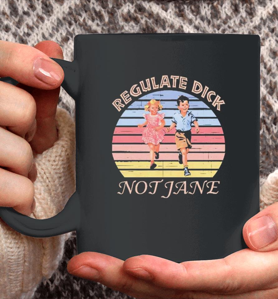 Regulate Dick Not Jane Vintage Coffee Mug