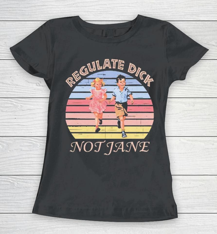 Regulate Dick Not Jane Vintage Women T-Shirt