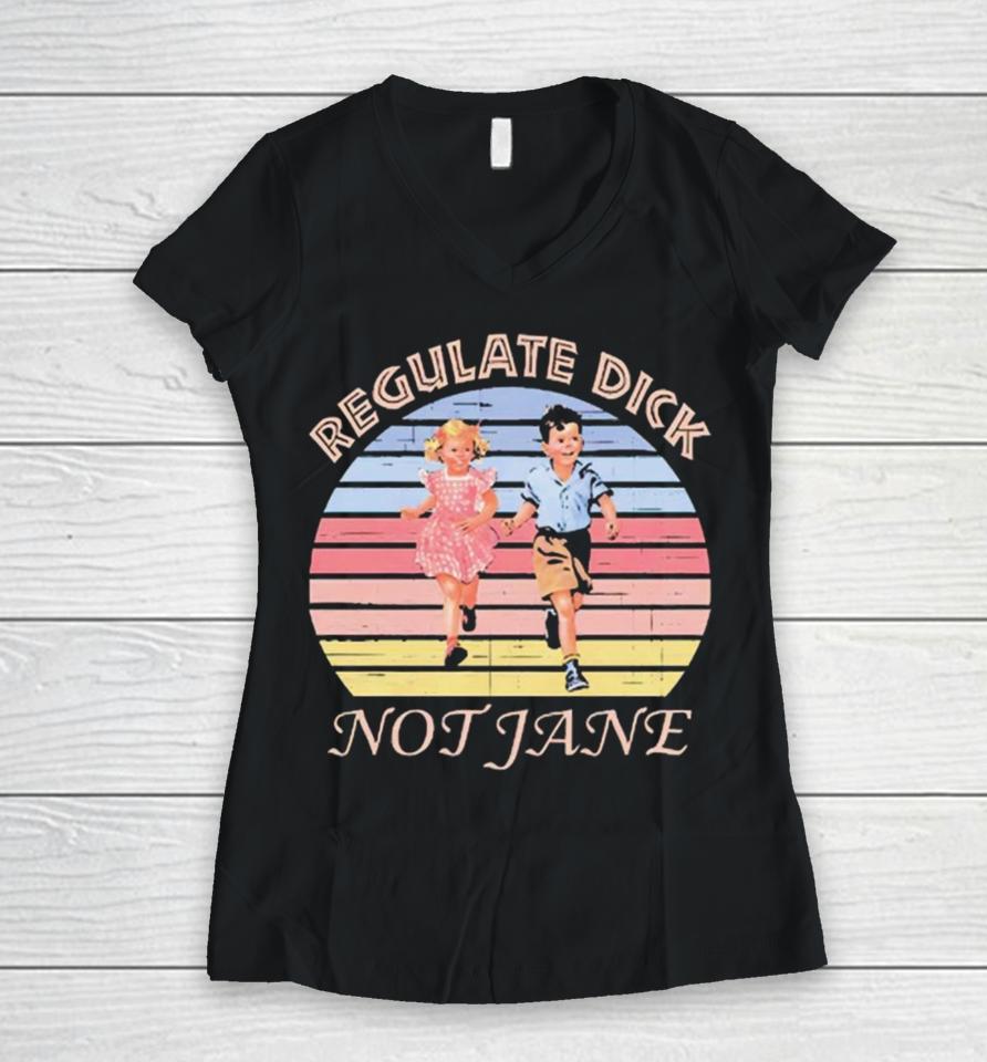 Regulate Dick Not Jane Vintage Women V-Neck T-Shirt