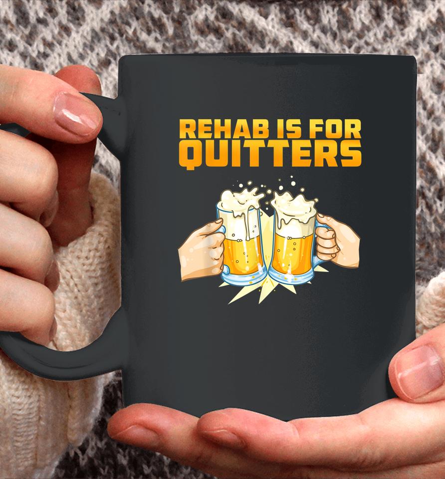 Rehab Is For Quitters Funny Rehabilition Wine Beer Lovers Coffee Mug