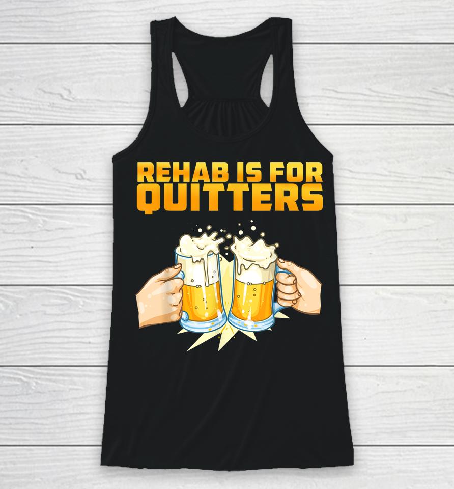 Rehab Is For Quitters Funny Rehabilition Wine Beer Lovers Racerback Tank