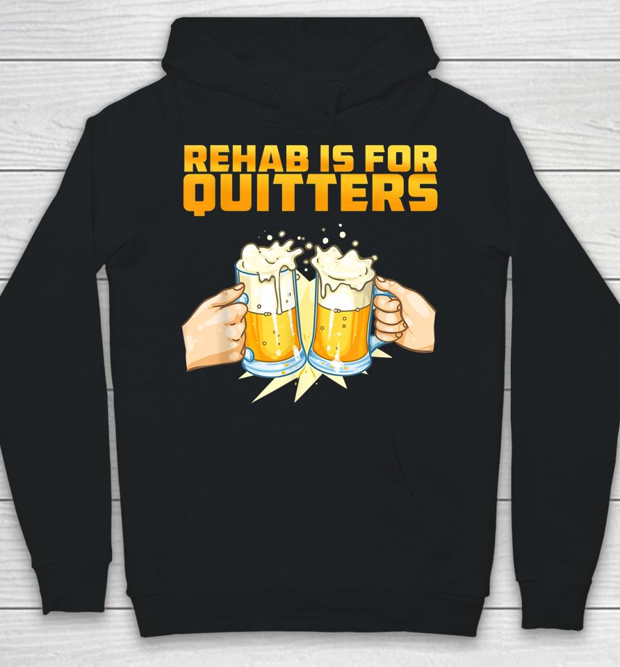 Rehab Is For Quitters Funny Rehabilition Wine Beer Lovers Hoodie