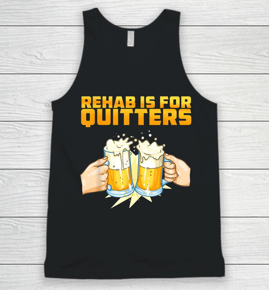 Rehab Is For Quitters Funny Rehabilition Wine Beer Lovers Unisex Tank Top