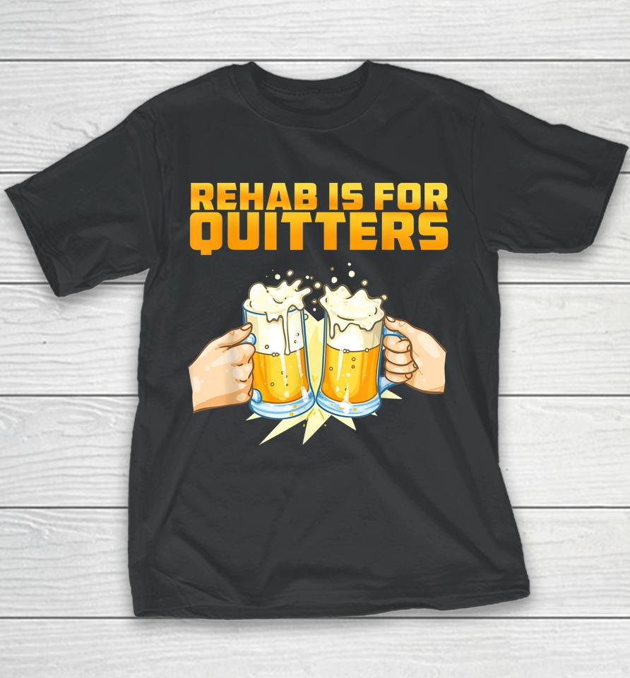 Rehab Is For Quitters Funny Rehabilition Wine Beer Lovers Youth T-Shirt