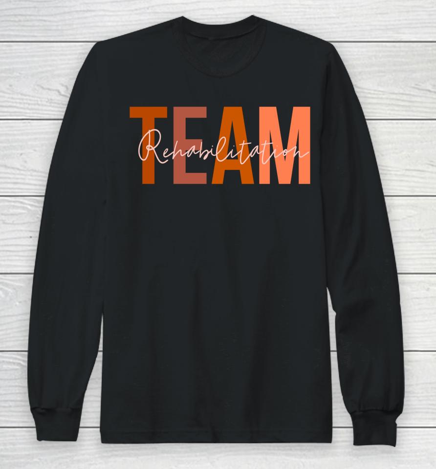 Rehab Team  For Rehabilitation Matching Therapy Month Long Sleeve T-Shirt