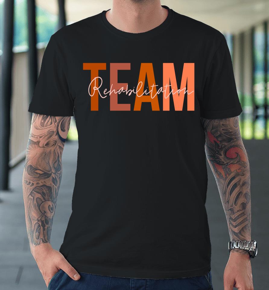 Rehab Team  For Rehabilitation Matching Therapy Month Premium T-Shirt