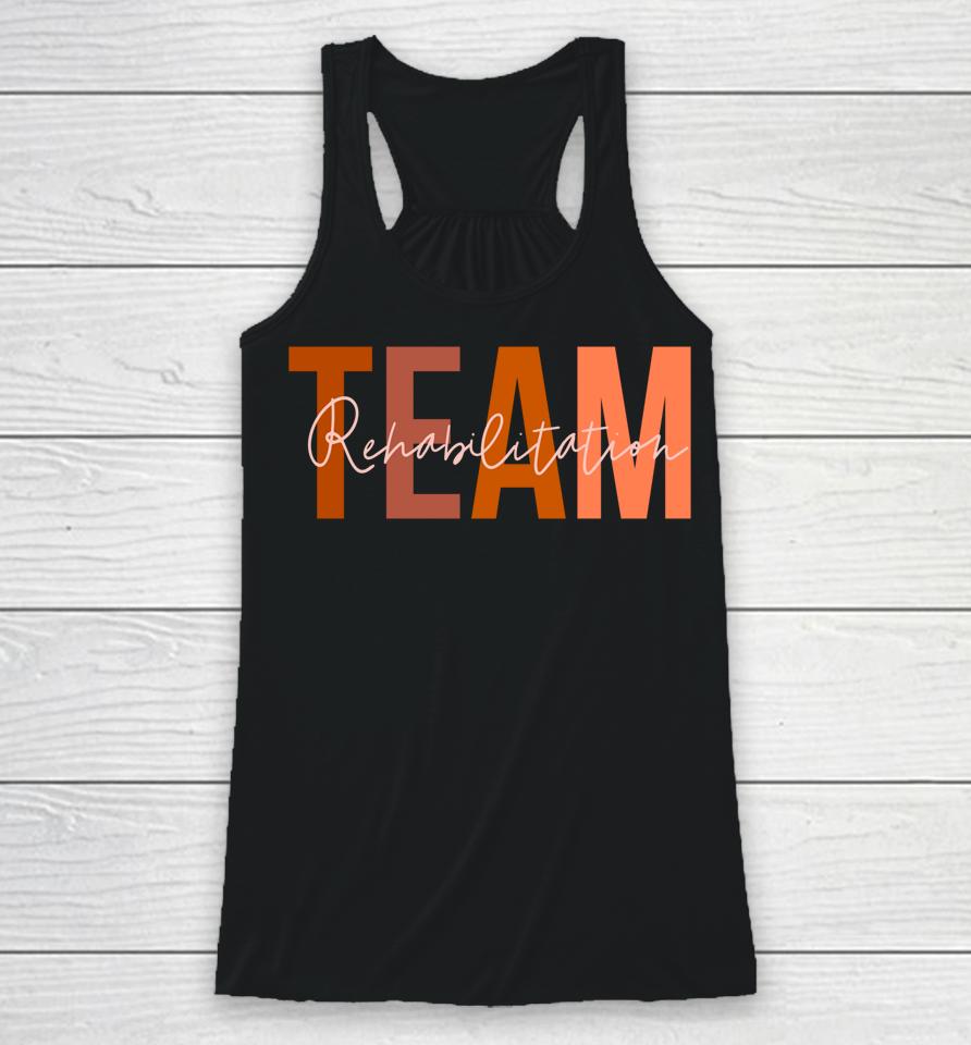 Rehab Team  For Rehabilitation Matching Therapy Month Racerback Tank