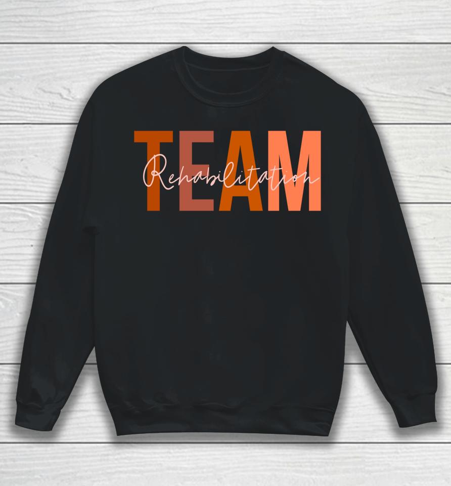 Rehab Team  For Rehabilitation Matching Therapy Month Sweatshirt