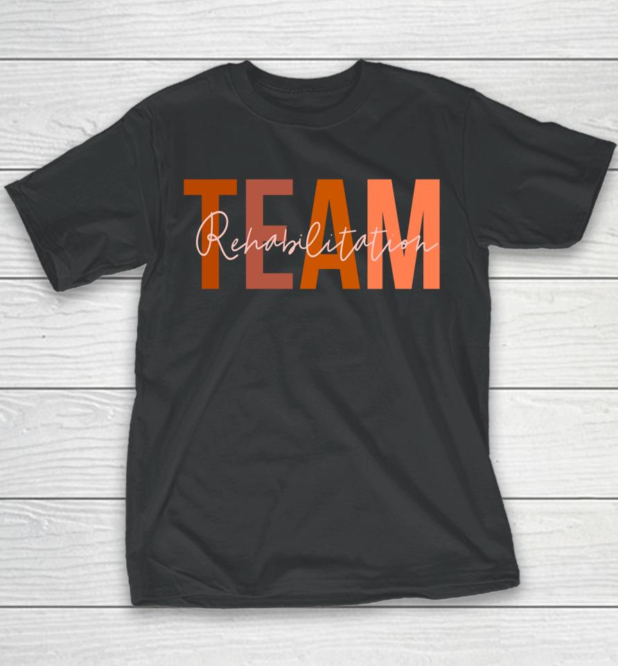 Rehab Team  For Rehabilitation Matching Therapy Month Youth T-Shirt