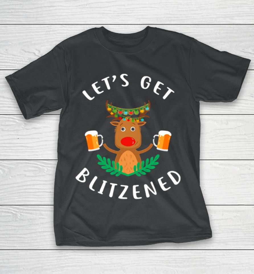 Reindeer Let’s Get Blitzened T-Shirt
