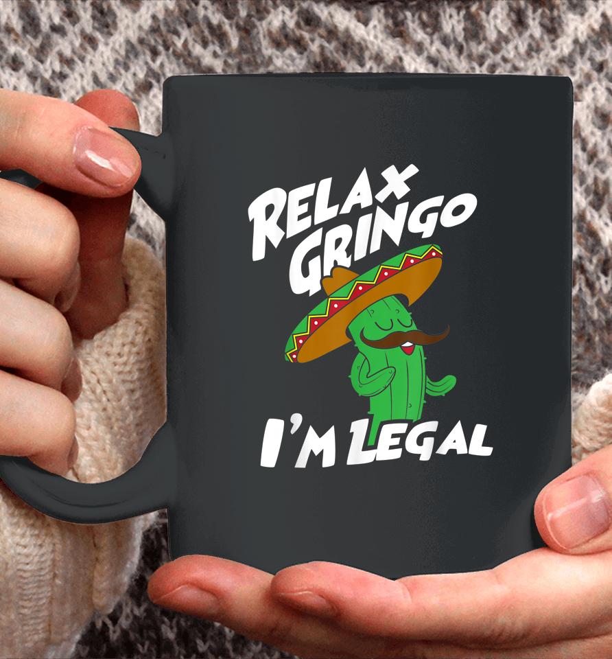 Relax Gringo I'm Legal - Funny Mexican Immigrant Coffee Mug
