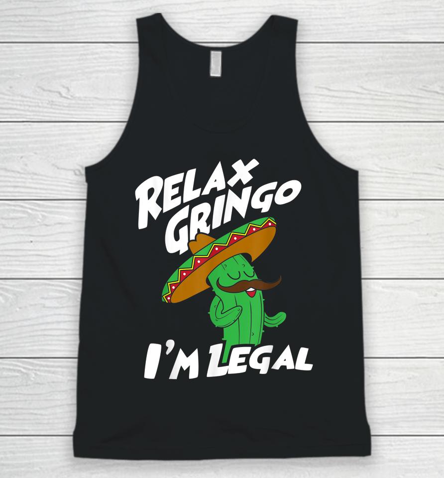 Relax Gringo I'm Legal - Funny Mexican Immigrant Unisex Tank Top
