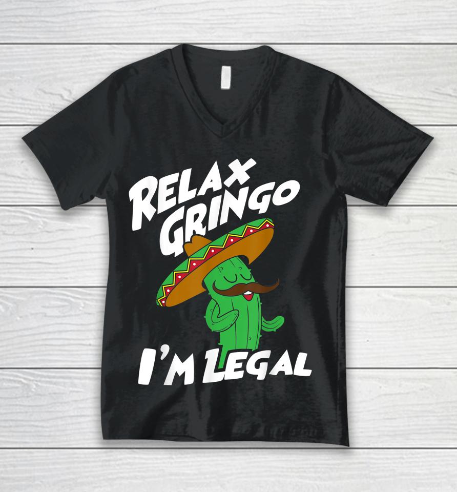 Relax Gringo I'm Legal - Funny Mexican Immigrant Unisex V-Neck T-Shirt