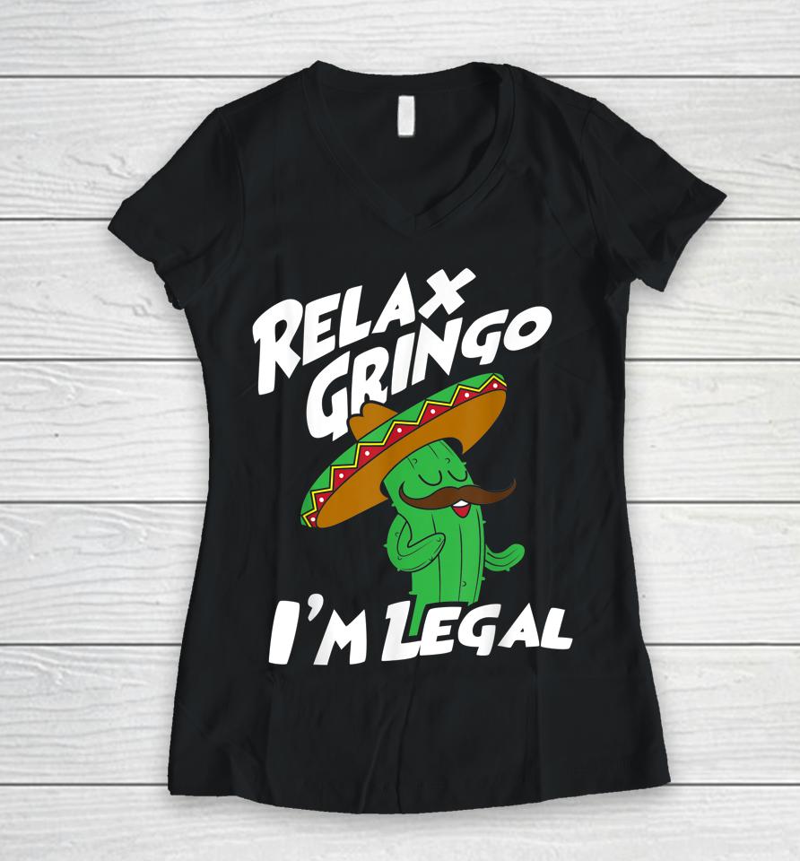 Relax Gringo I'm Legal - Funny Mexican Immigrant Women V-Neck T-Shirt