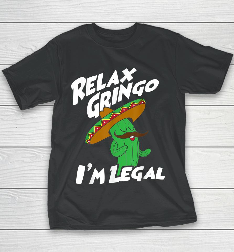 Relax Gringo I'm Legal - Funny Mexican Immigrant Youth T-Shirt
