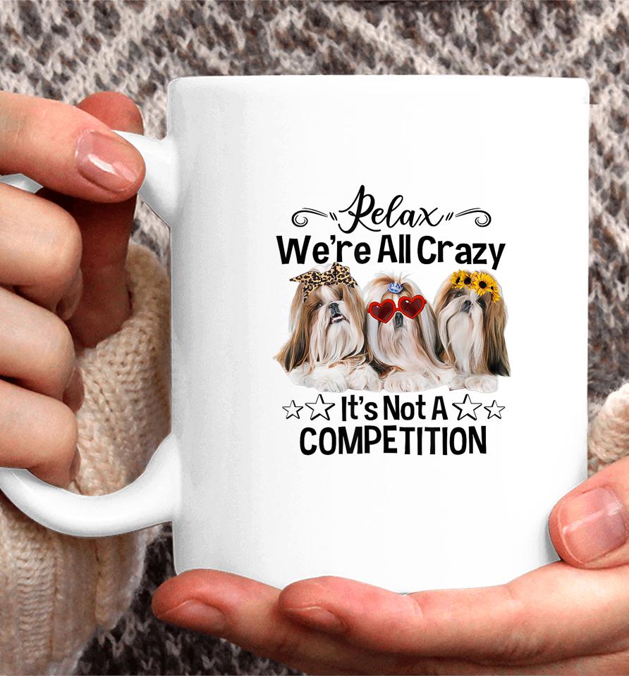 Relax We're All Crazy It's Not A Competition Funny Dog Coffee Mug