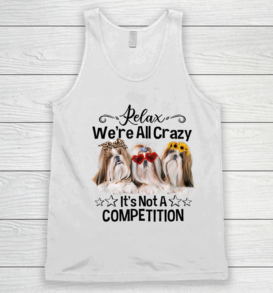 Relax We're All Crazy It's Not A Competition Funny Dog Unisex Tank Top