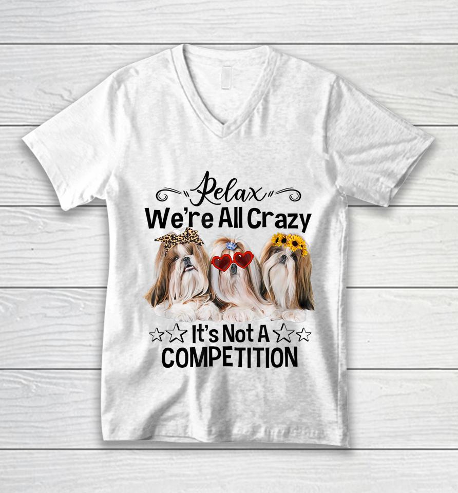 Relax We're All Crazy It's Not A Competition Funny Dog Unisex V-Neck T-Shirt