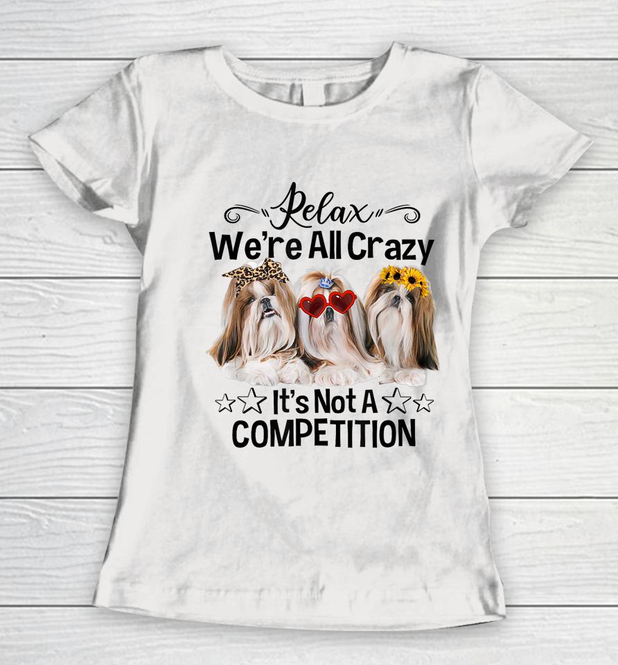 Relax We're All Crazy It's Not A Competition Funny Dog Women T-Shirt