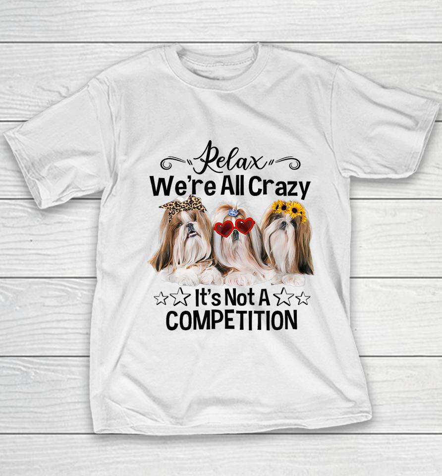 Relax We're All Crazy It's Not A Competition Funny Dog Youth T-Shirt