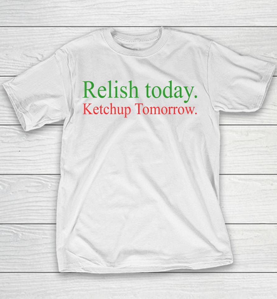 Relish Today Ketchup Tomorrow Youth T-Shirt
