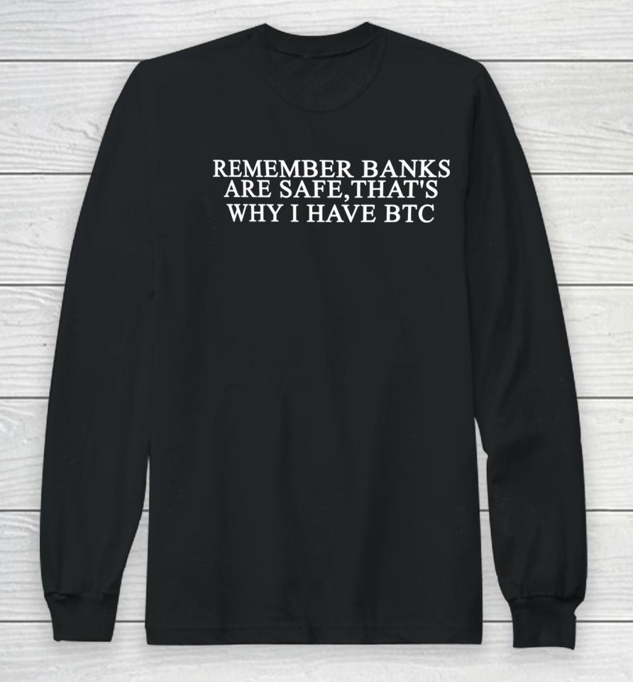 Remember Banks Are Safe That's Why I Have Btc Long Sleeve T-Shirt
