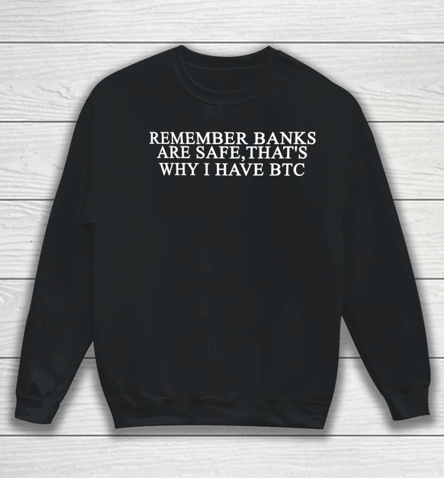 Remember Banks Are Safe That's Why I Have Btc Sweatshirt