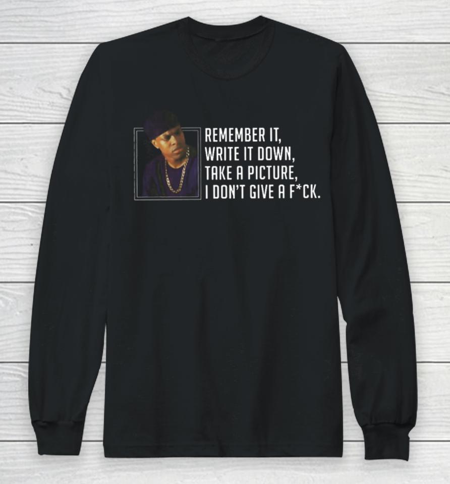 Remember It Write It Down Take A Picture Long Sleeve T-Shirt