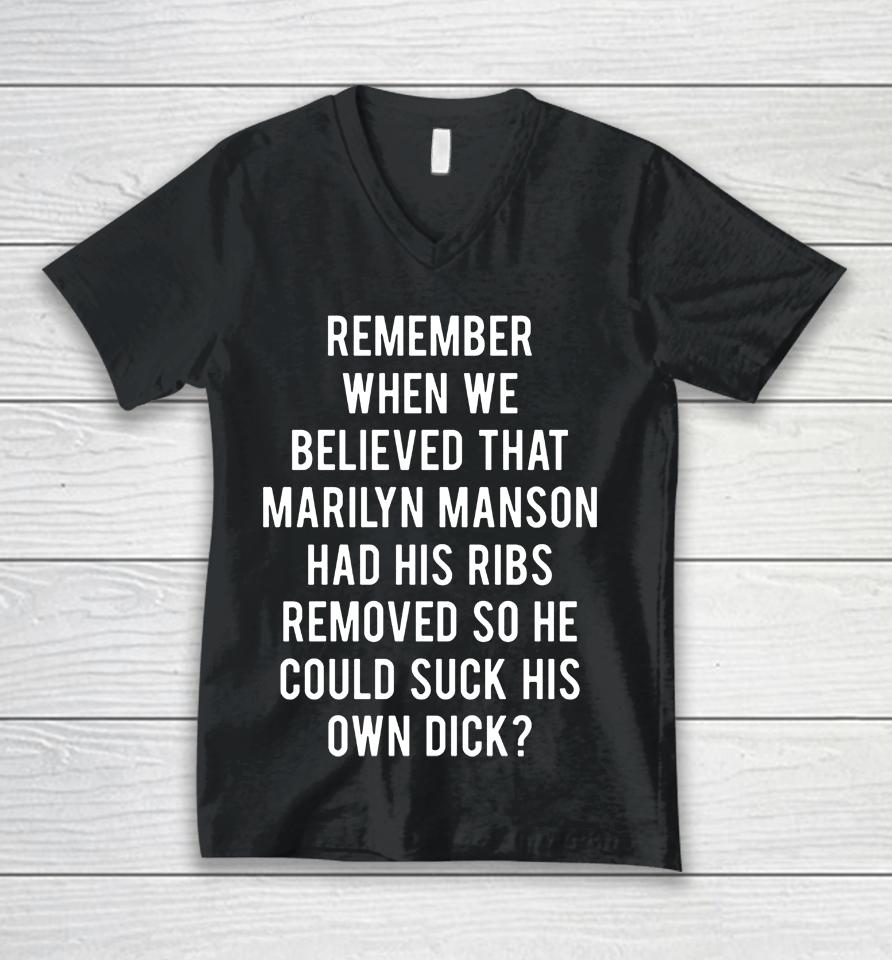 Remember When We Believed That Marilyn Manson Had His Ribs Removed So He Could Suck His Own Dick Unisex V-Neck T-Shirt