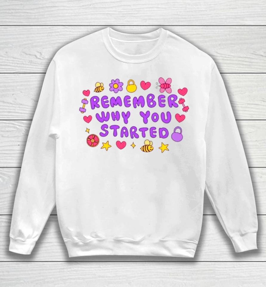 Remember Why You Started Sweatshirt