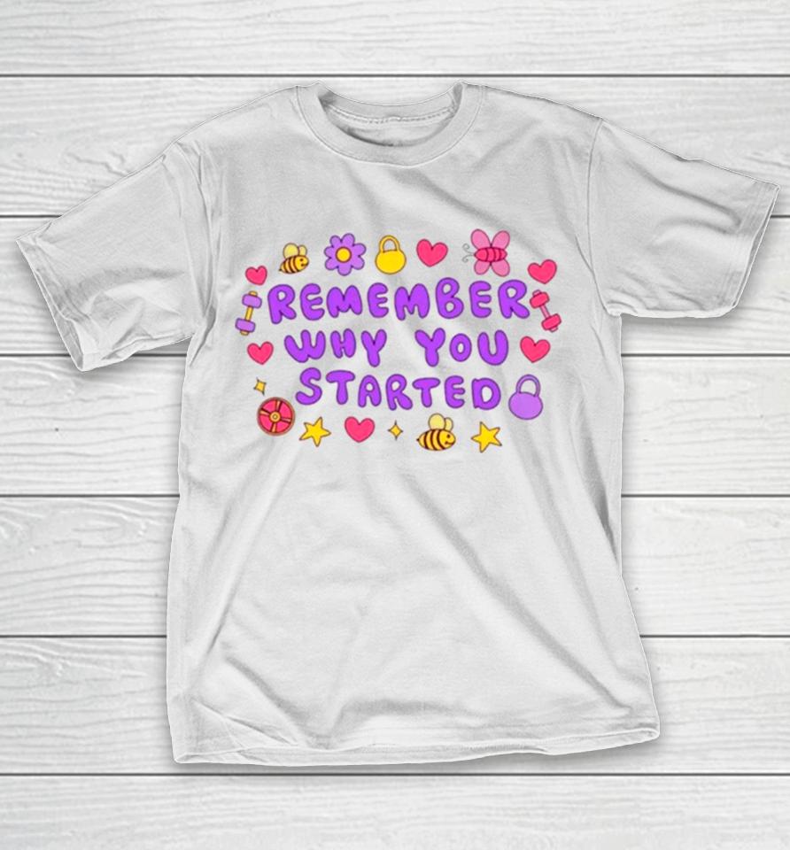 Remember Why You Started T-Shirt