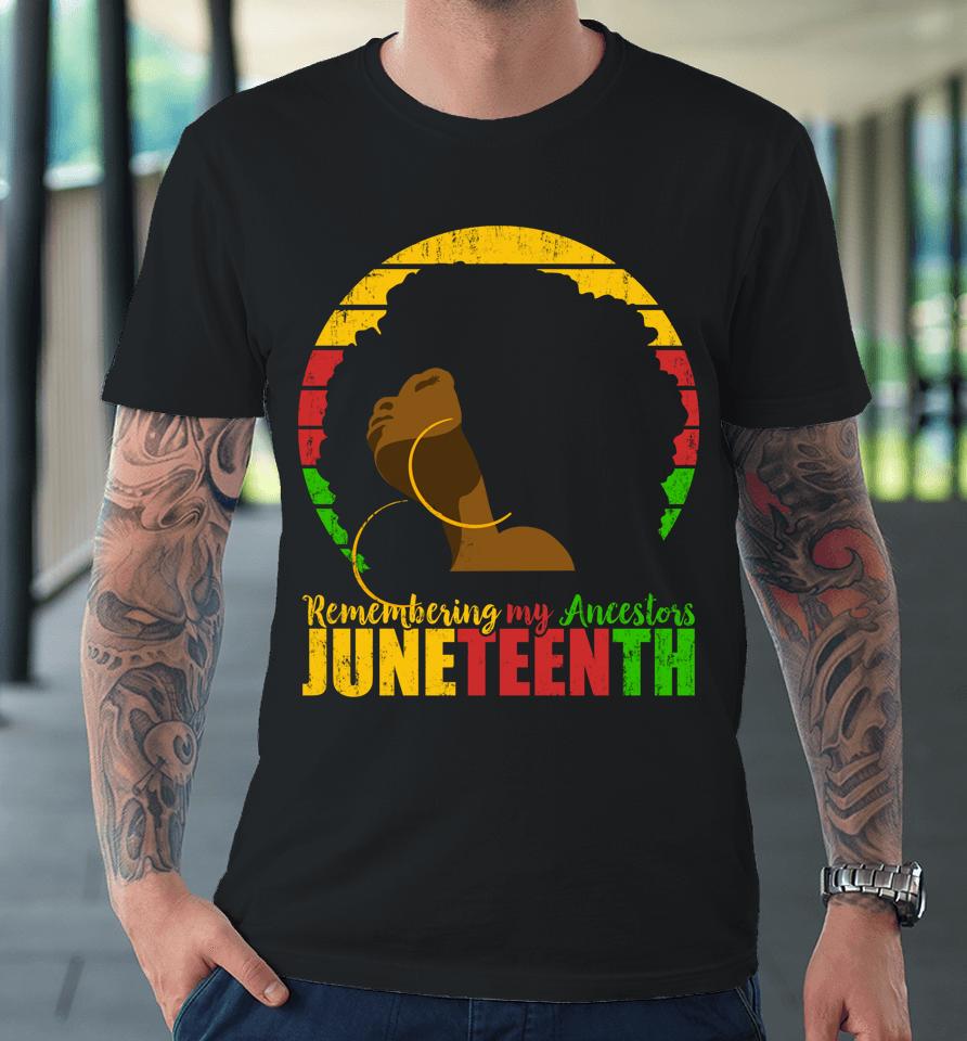 Remembering My Ancestors Juneteenth Black Freedom 1865 Gift Premium T-Shirt