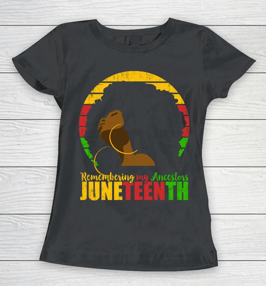 Remembering My Ancestors Juneteenth Black Freedom 1865 Gift Women T-Shirt