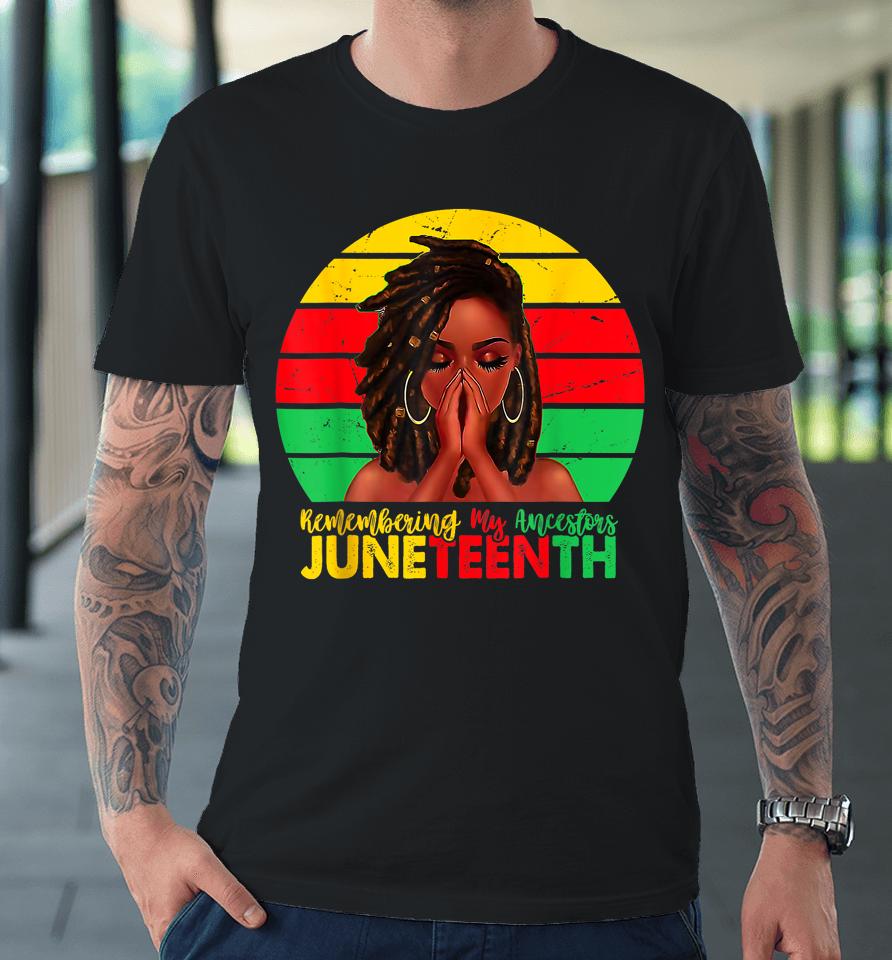 Remembering My Ancestors Juneteenth Celebrate Black Women Premium T-Shirt