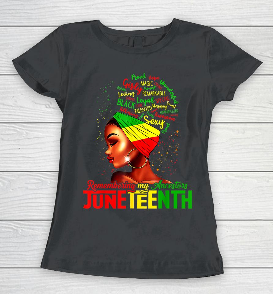 Remembering My Ancestors Juneteenth Celebrate Black Womens Women T-Shirt