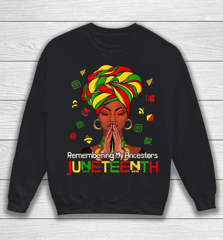 Remembering My Ancestors Juneteenth Melanin Black Women Girl Sweatshirt
